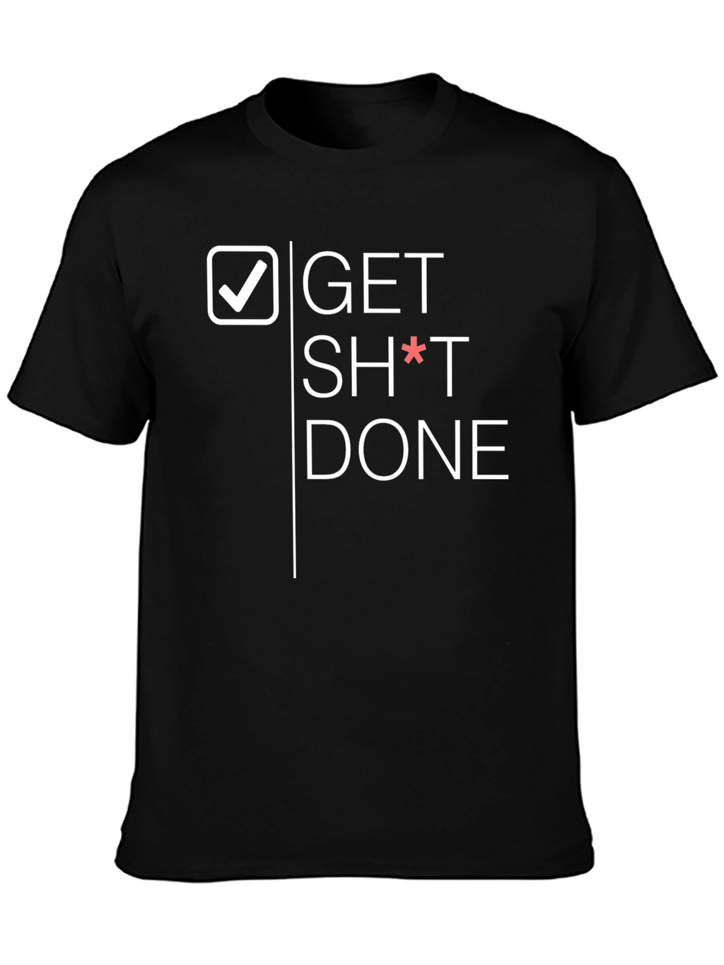 Get Sh*t Done Graphic Tee - Black T-Shirt