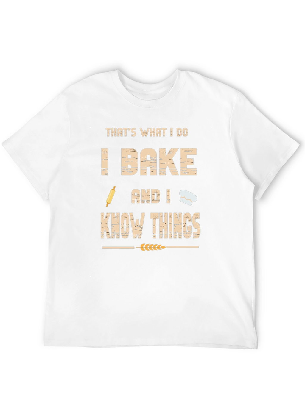 I Bake and I Know Things Funny Baker T-Shirt