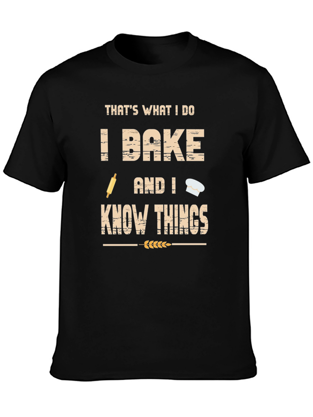 I Bake and I Know Things Funny Baker T-Shirt