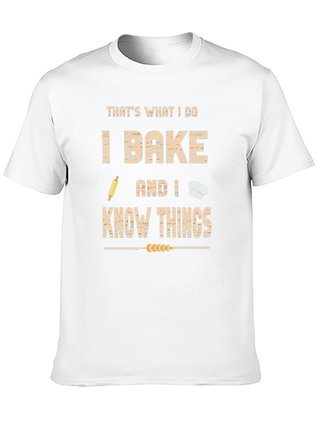 I Bake and I Know Things Funny Baker T-Shirt
