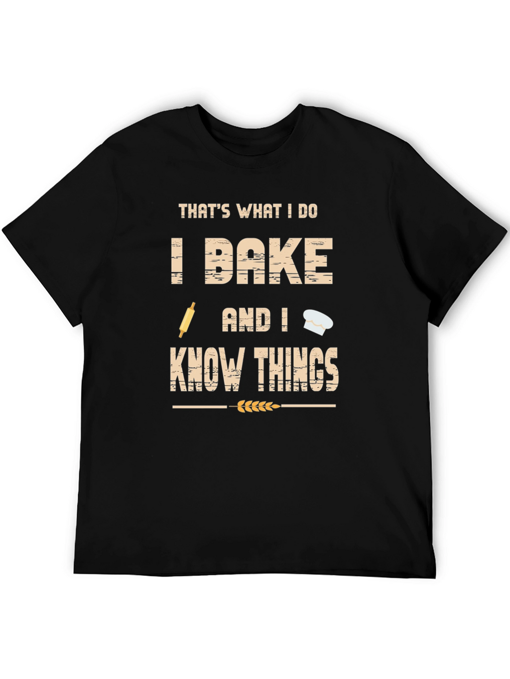 I Bake and I Know Things Funny Baker T-Shirt