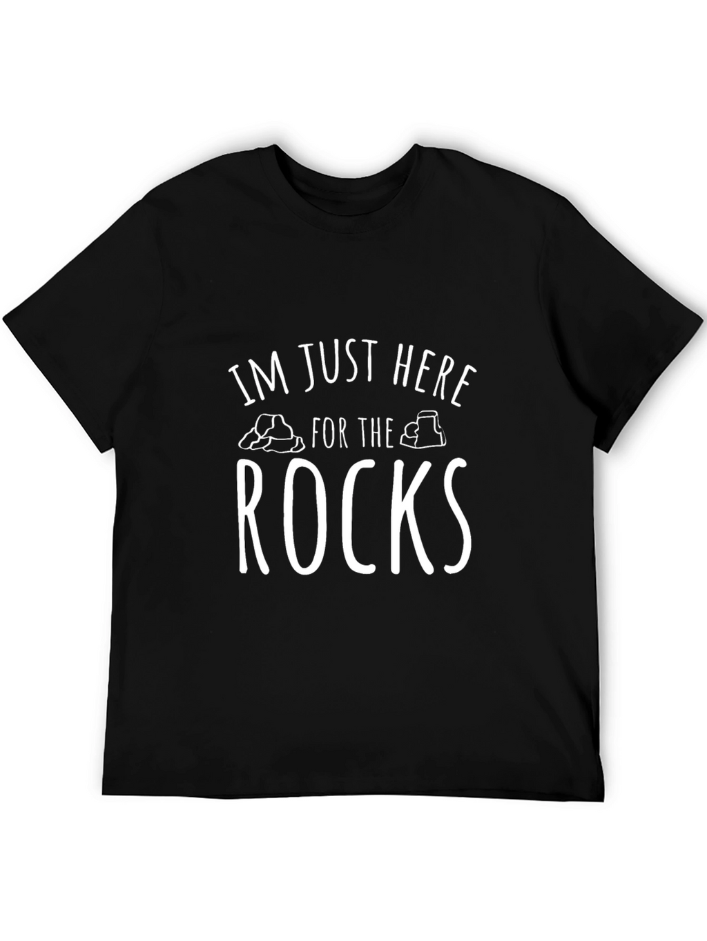 Im Just Here For The Rocks T-Shirt