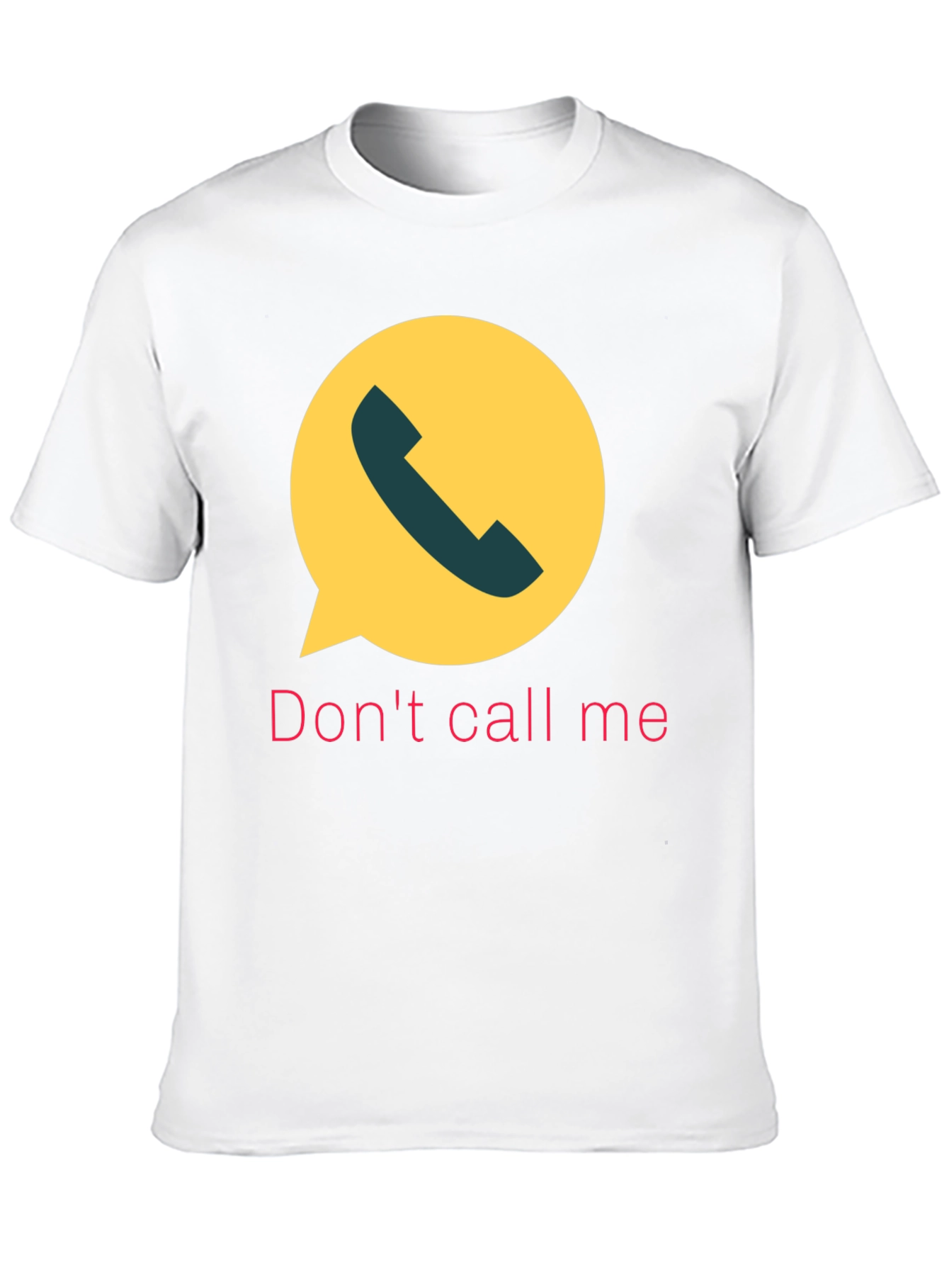 Dont Call Me T-Shirt Funny Sarcastic Humor Tee