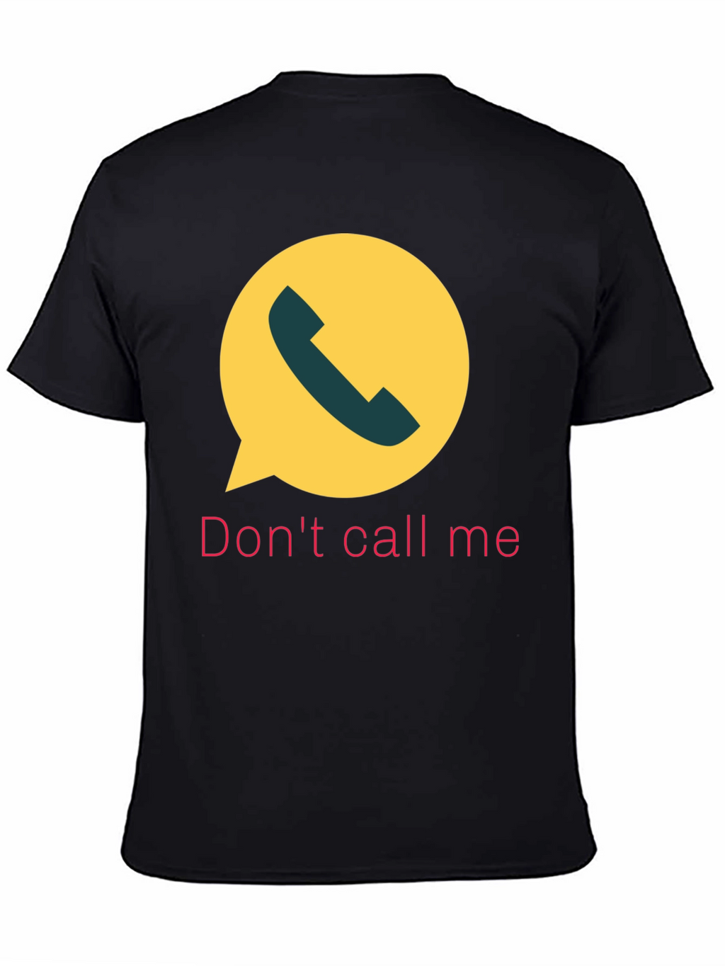 Dont Call Me T-Shirt Funny Sarcastic Humor Tee