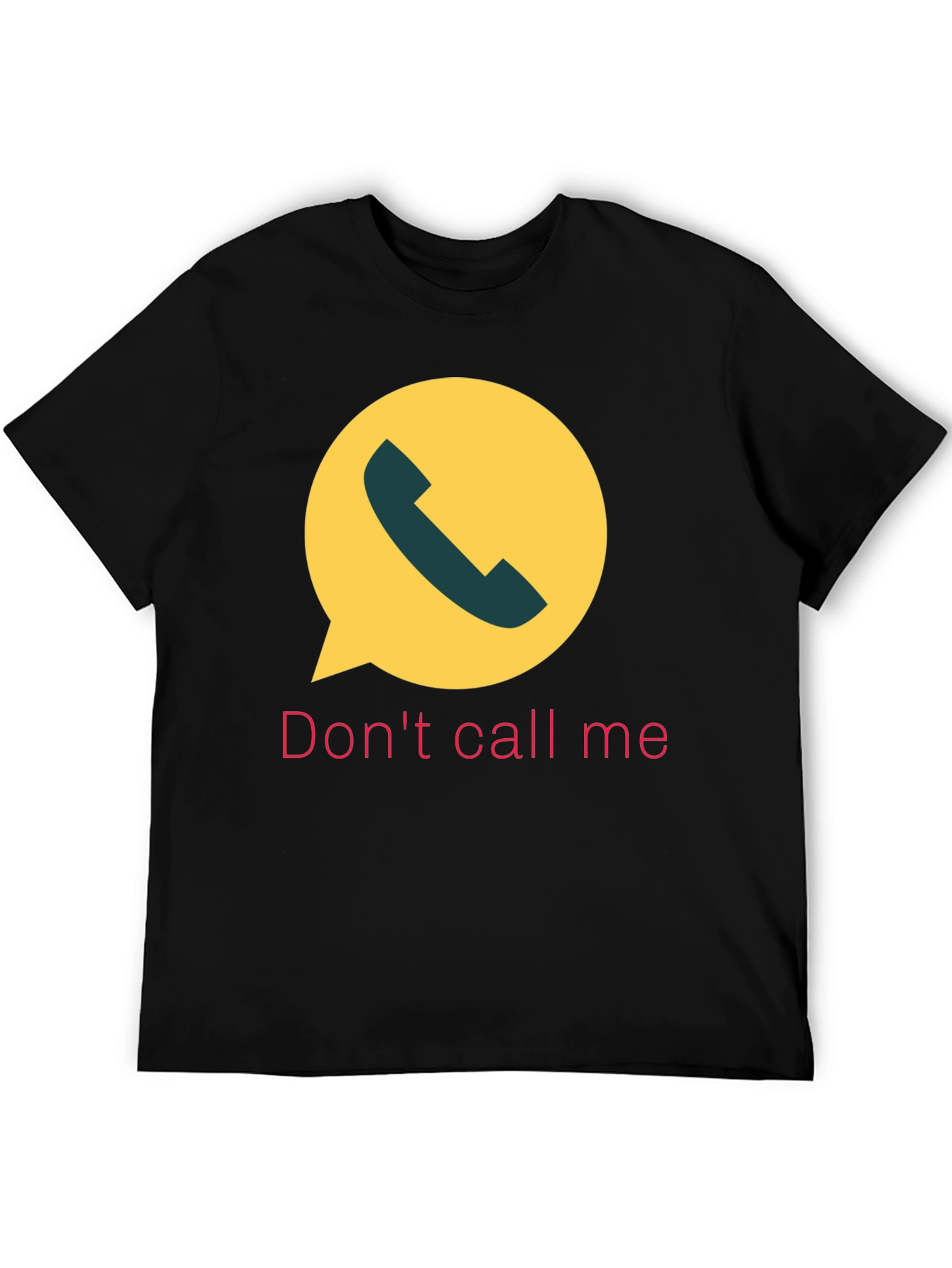 Dont Call Me T-Shirt Funny Sarcastic Humor Tee