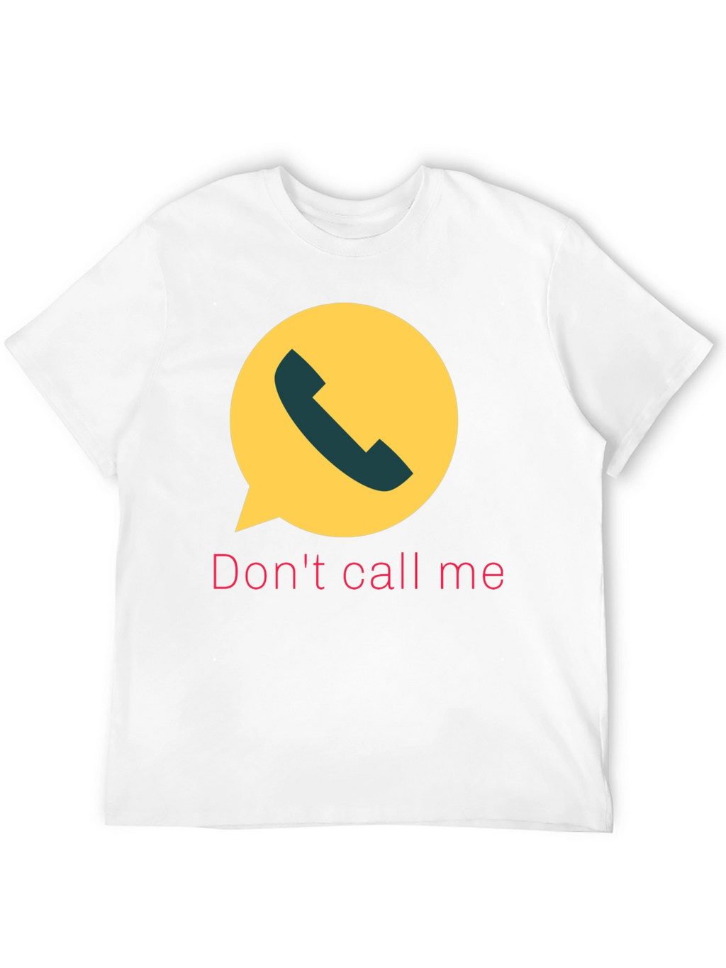 Dont Call Me T-Shirt Funny Sarcastic Humor Tee