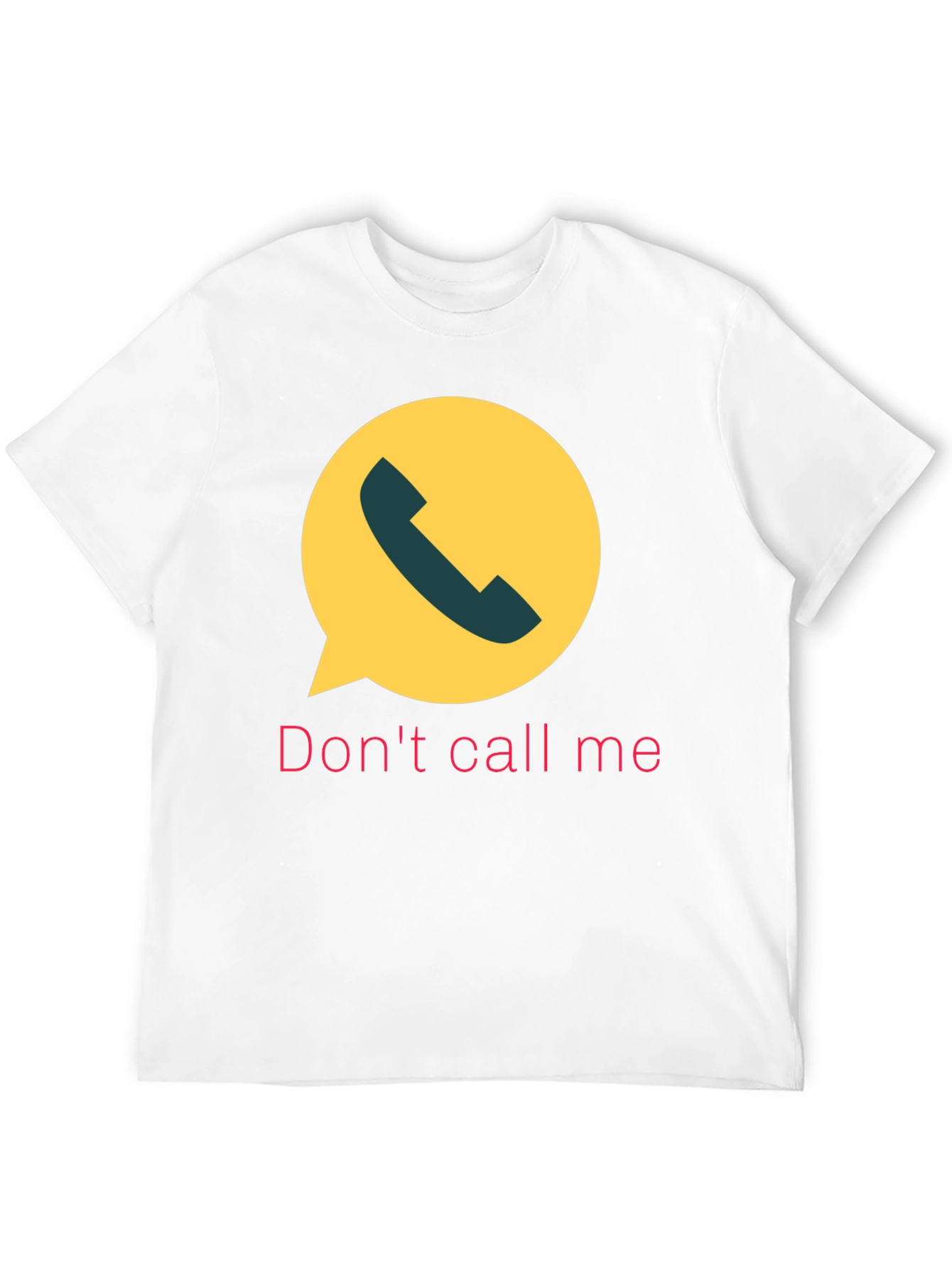 Dont Call Me T-Shirt Funny Sarcastic Humor Tee