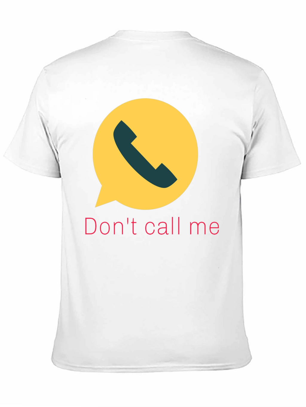 Dont Call Me T-Shirt Funny Sarcastic Humor Tee