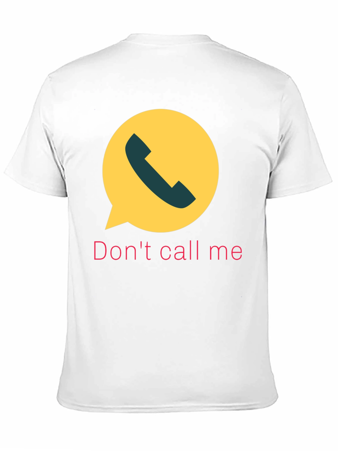 Dont Call Me T-Shirt Funny Sarcastic Humor Tee
