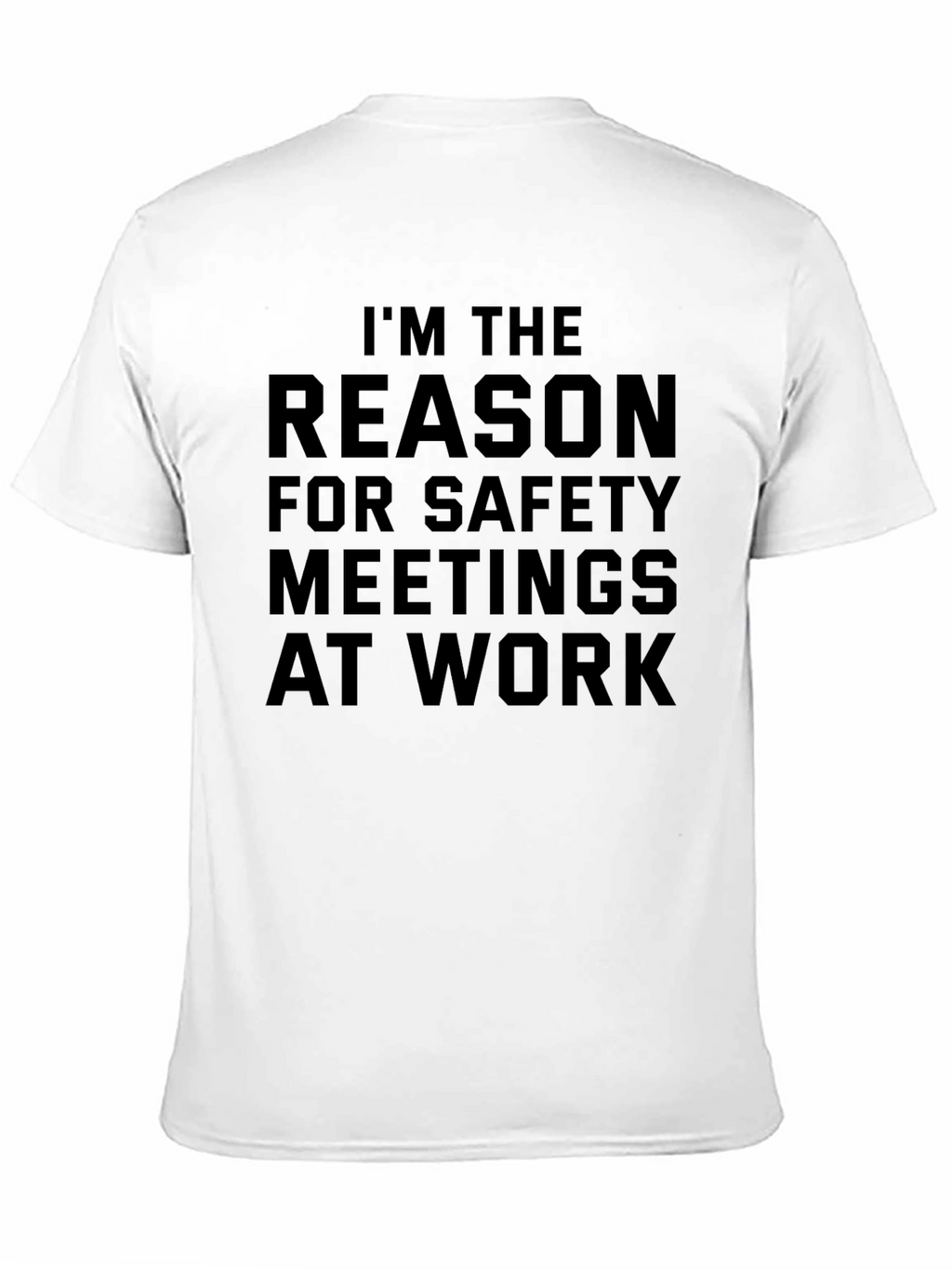 Im the Reason for Safety Meetings T-Shirt