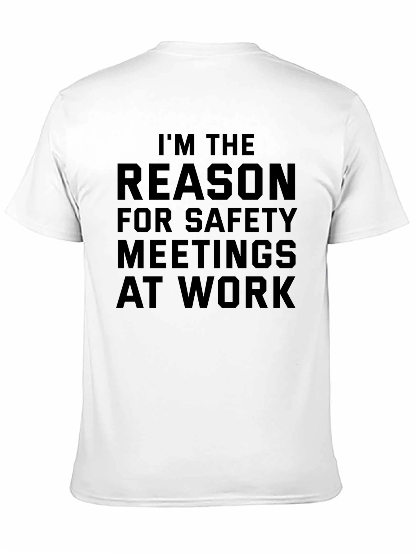 Im the Reason for Safety Meetings T-Shirt