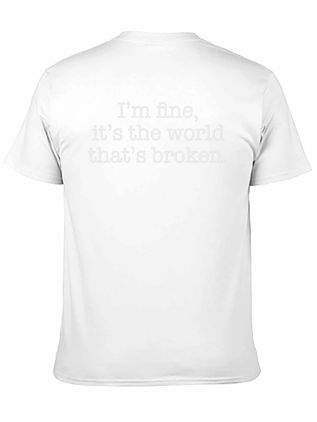 Im Fine Its the World Thats Broken T-Shirt