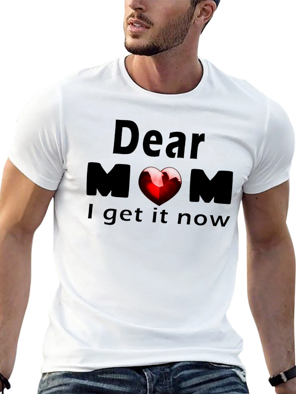 Dear Mom Heart T-Shirt - Now I Get It!