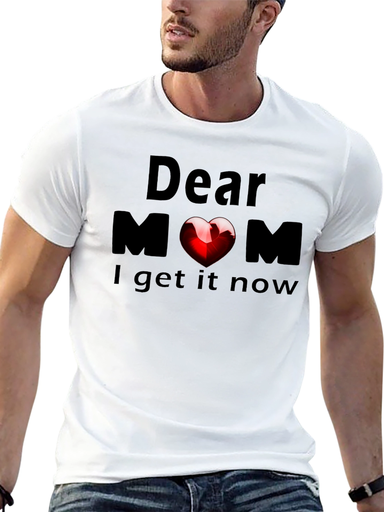 Dear Mom Heart T-Shirt - Now I Get It!