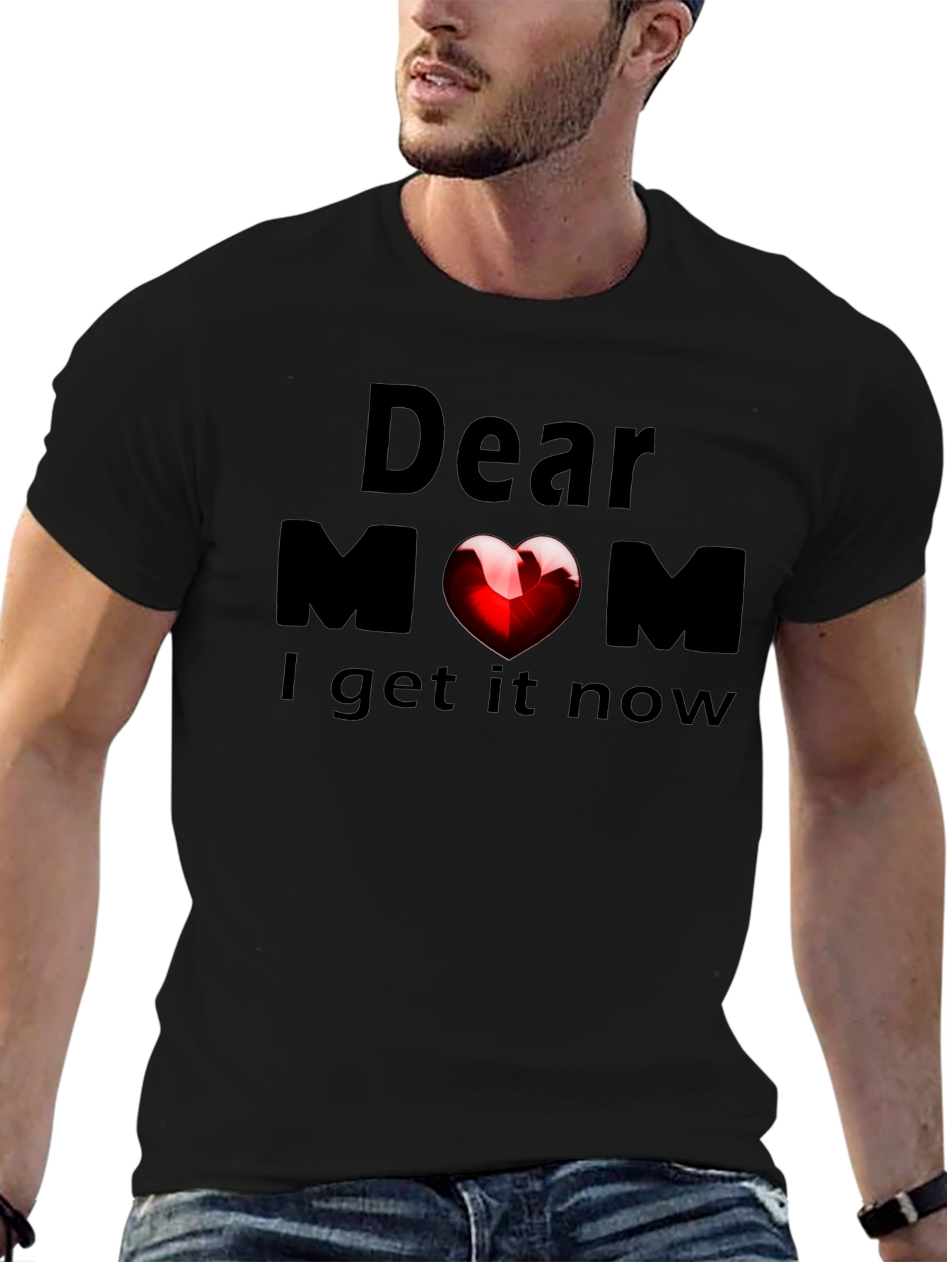 Dear Mom Heart T-Shirt - Now I Get It!