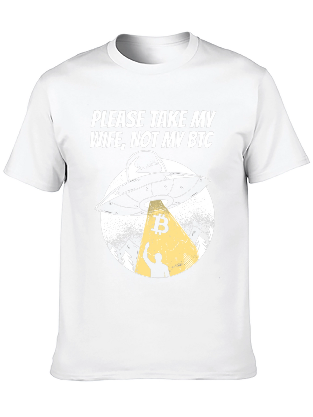 Take My Wife Not My BTC UFO Graphic T-Shirt