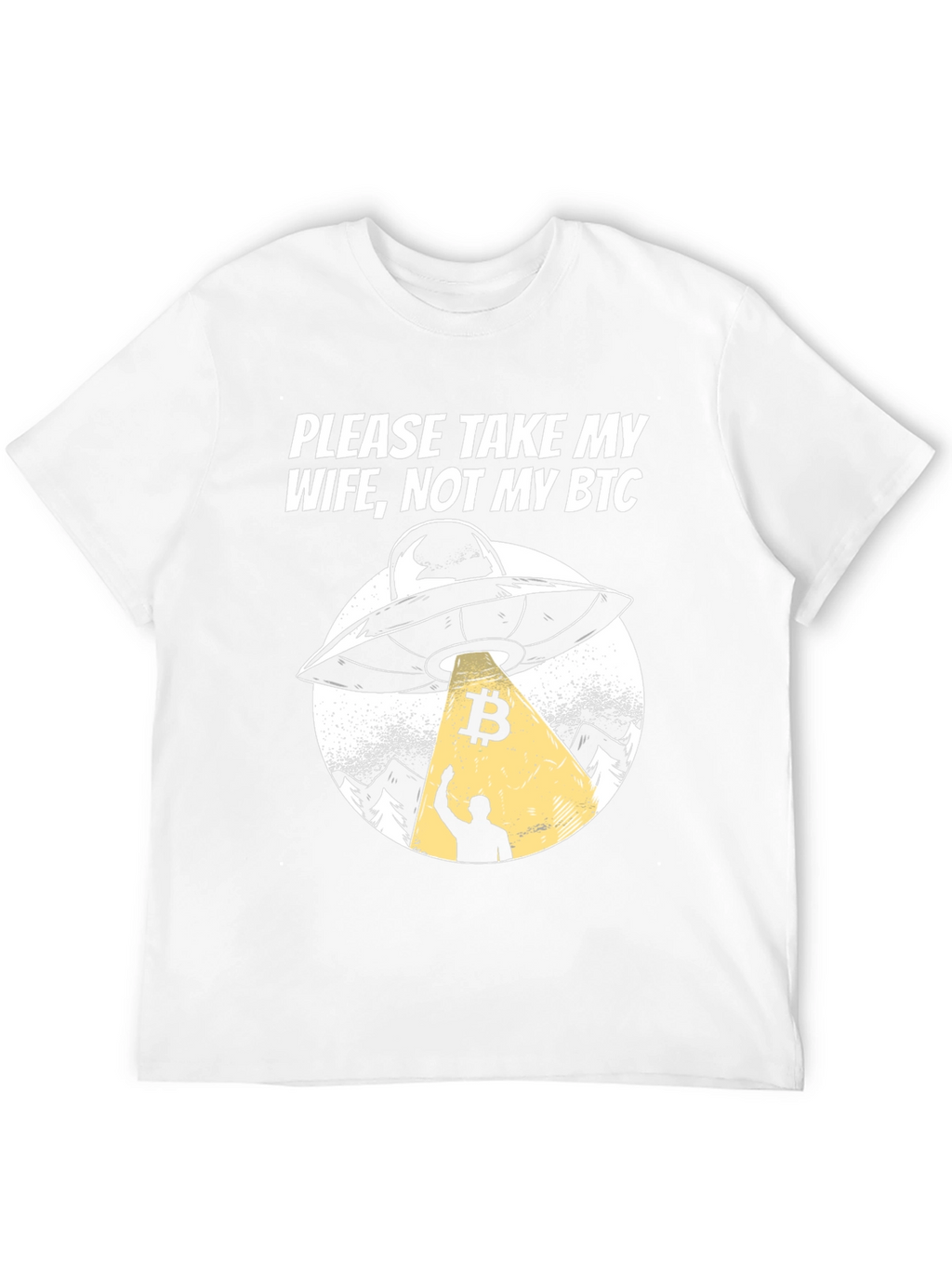 Take My Wife Not My BTC UFO Graphic T-Shirt