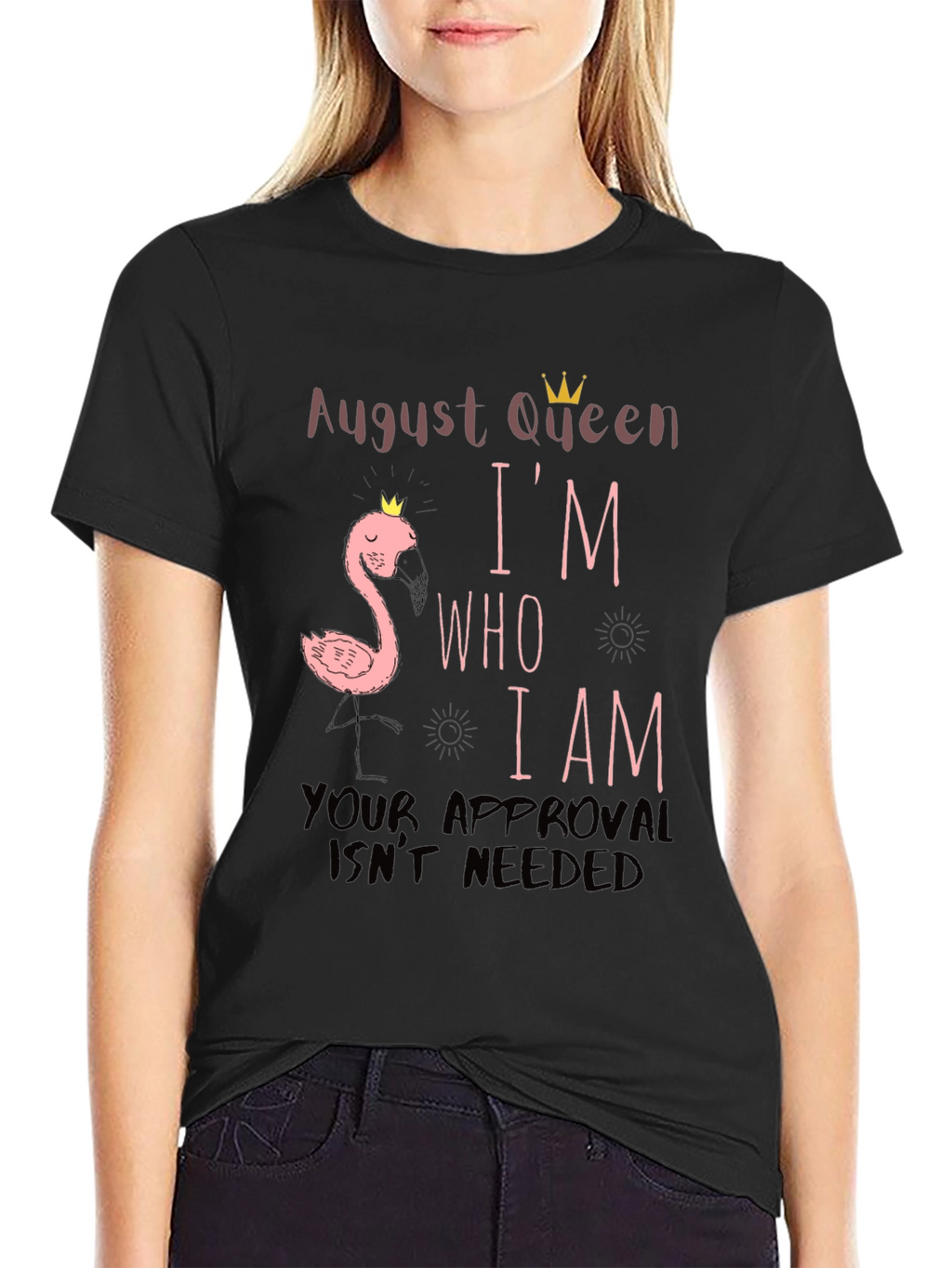 August Queen Im Who I Am T-Shirt