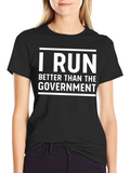 I Run Better Than The Government T-Shirt