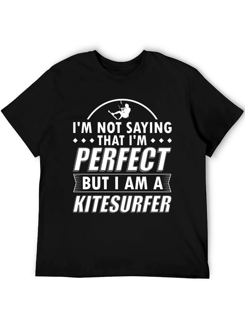 Kitesurfer T-Shirt - Not Saying Im Perfect Tee