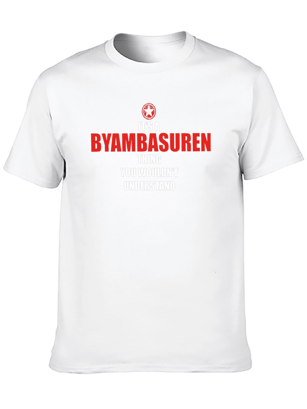 Byambasuren Thing You Wouldnt Understand T-Shirt