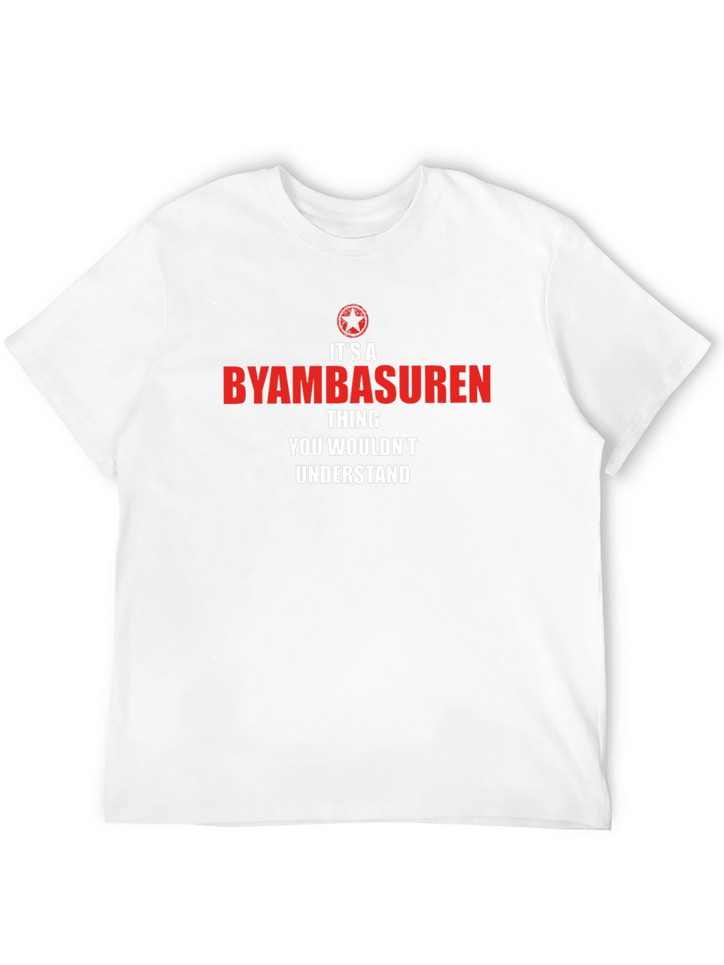 Byambasuren Thing You Wouldnt Understand T-Shirt