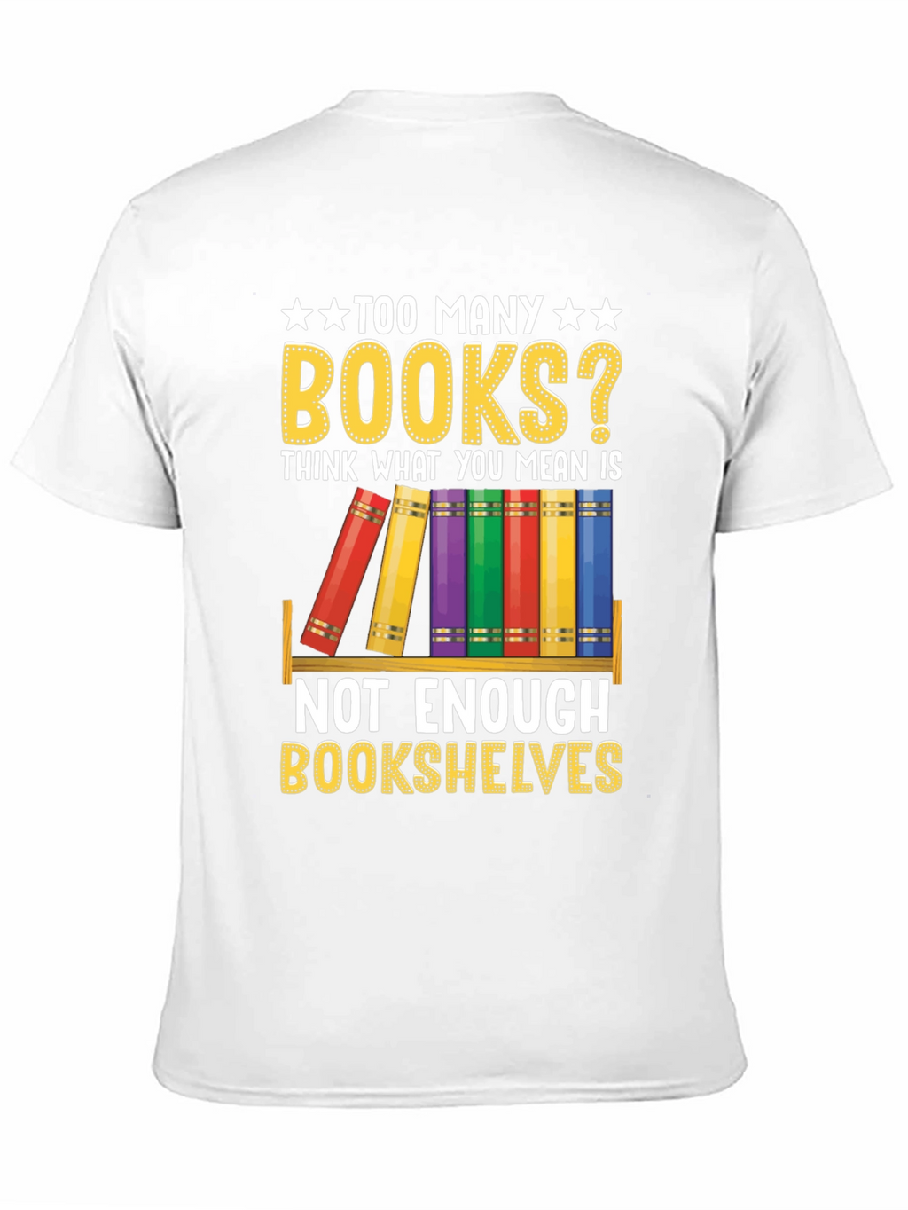 Too Many Books? T-Shirt - Book Lover Gift