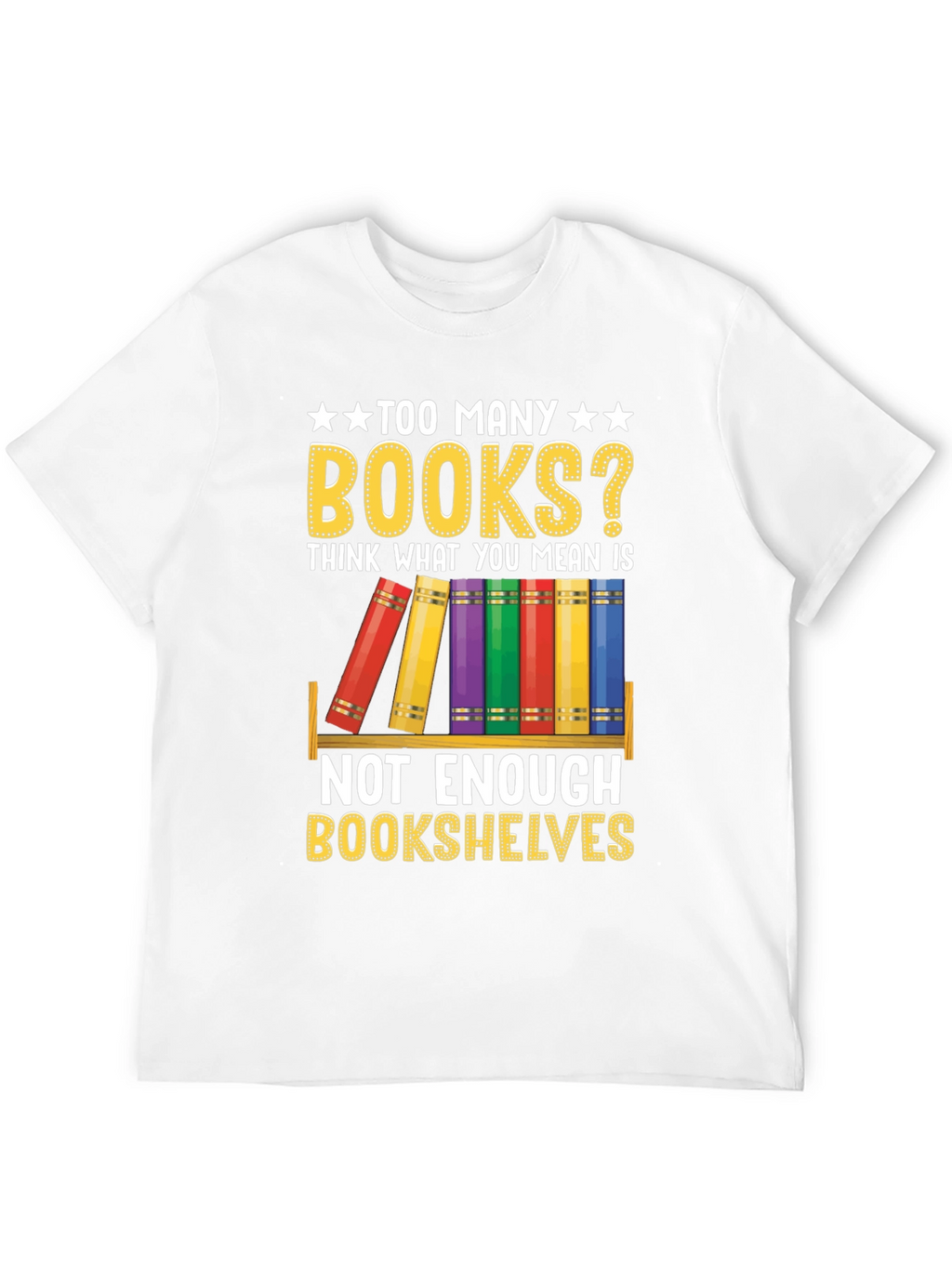 Too Many Books? T-Shirt - Book Lover Gift