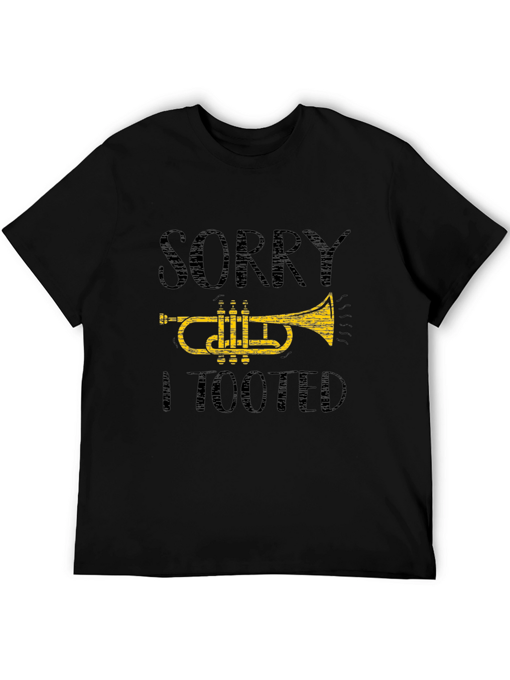 Sorry I Tooted Trumpet T-Shirt