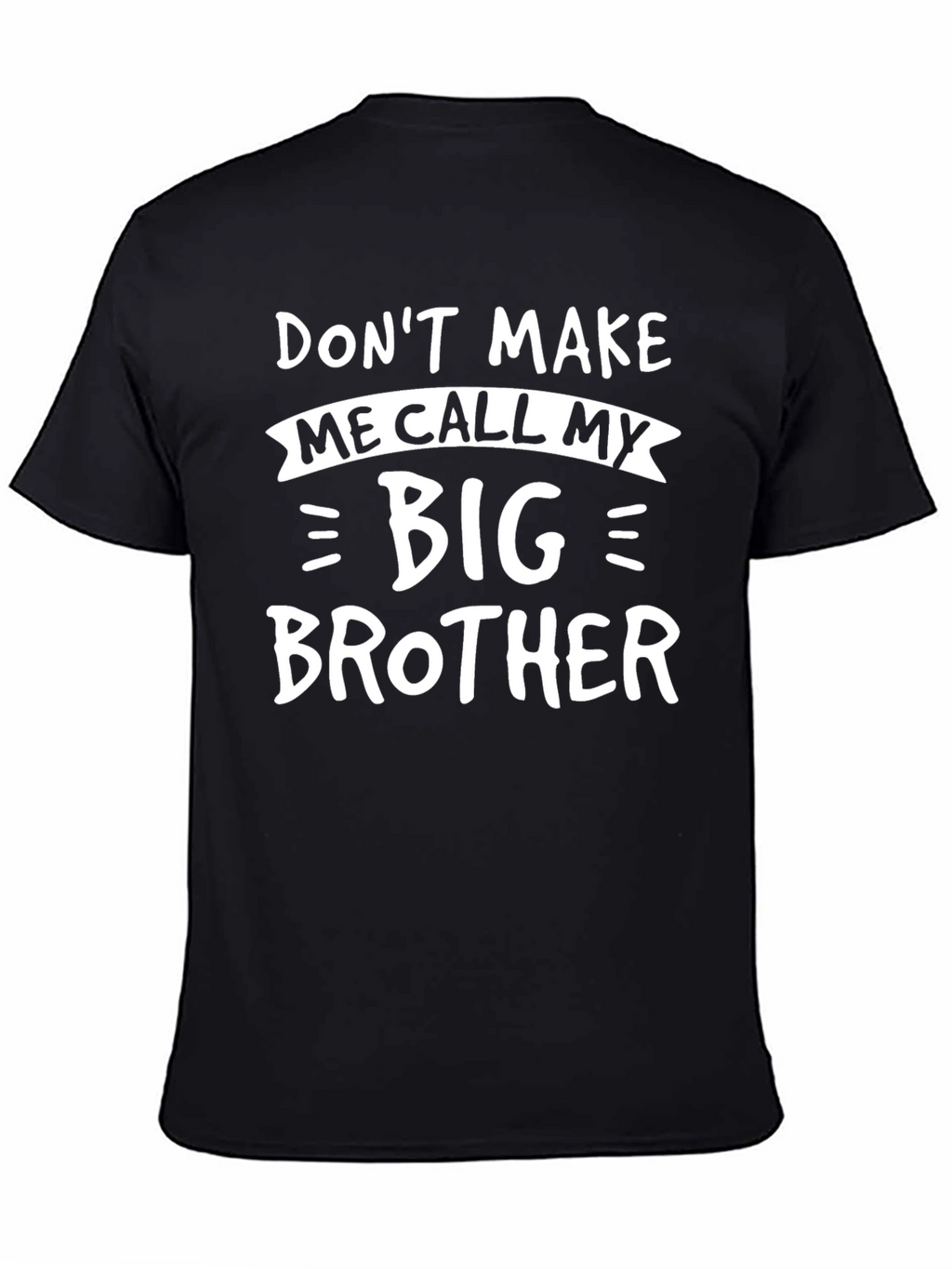 Dont Make Me Call My Big Brother Funny T-Shirt