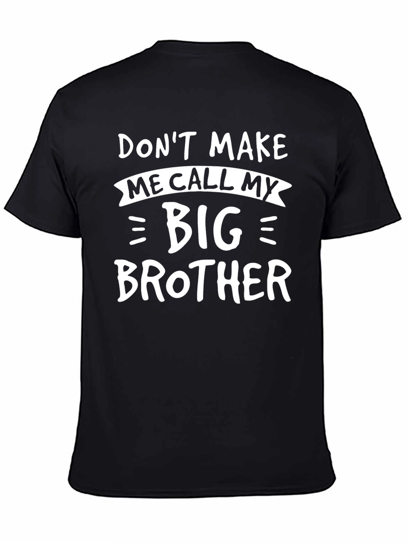 Dont Make Me Call My Big Brother Funny T-Shirt