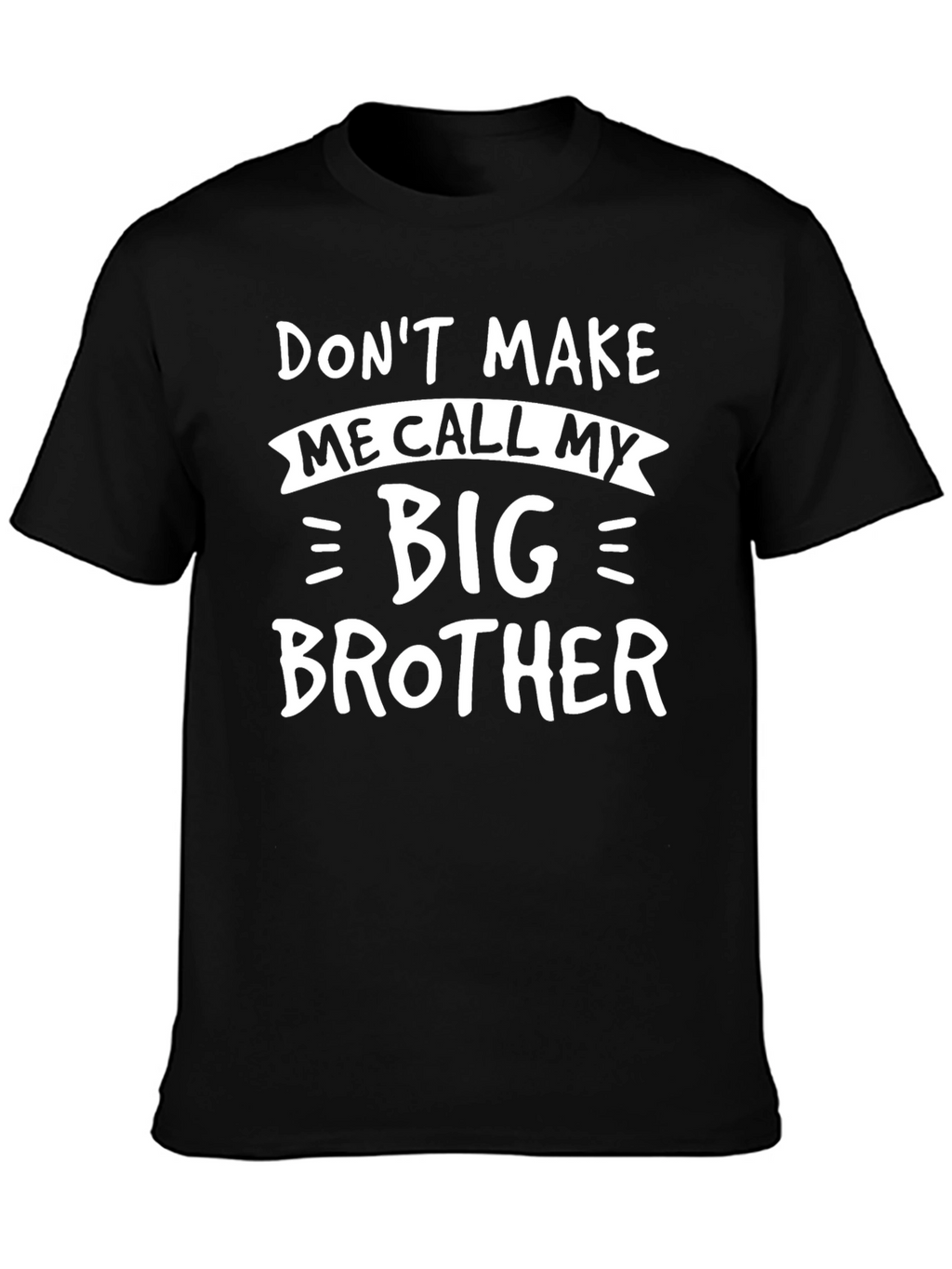 Dont Make Me Call My Big Brother Funny T-Shirt