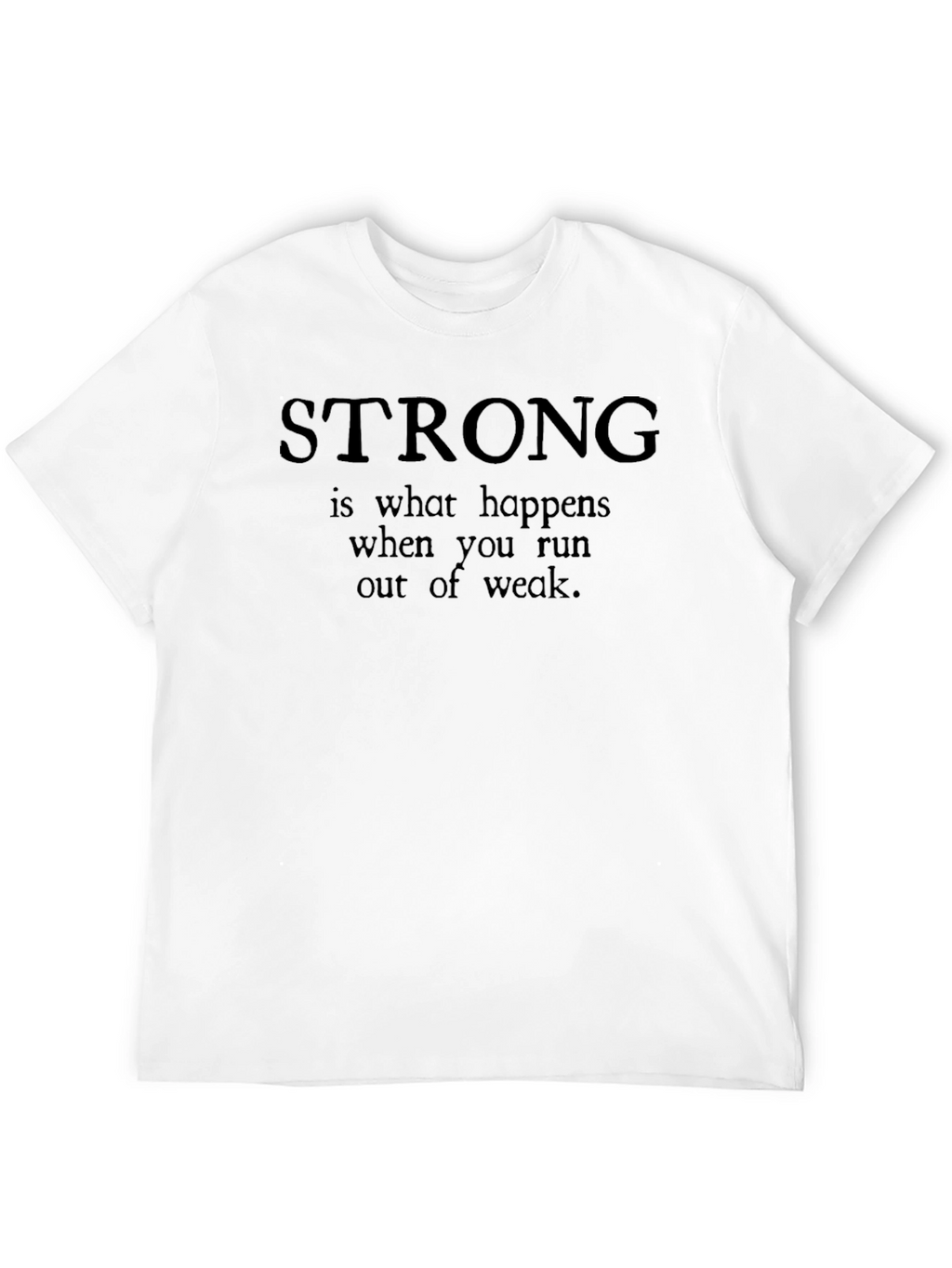 Strong T-Shirt - Motivational Quote Tee