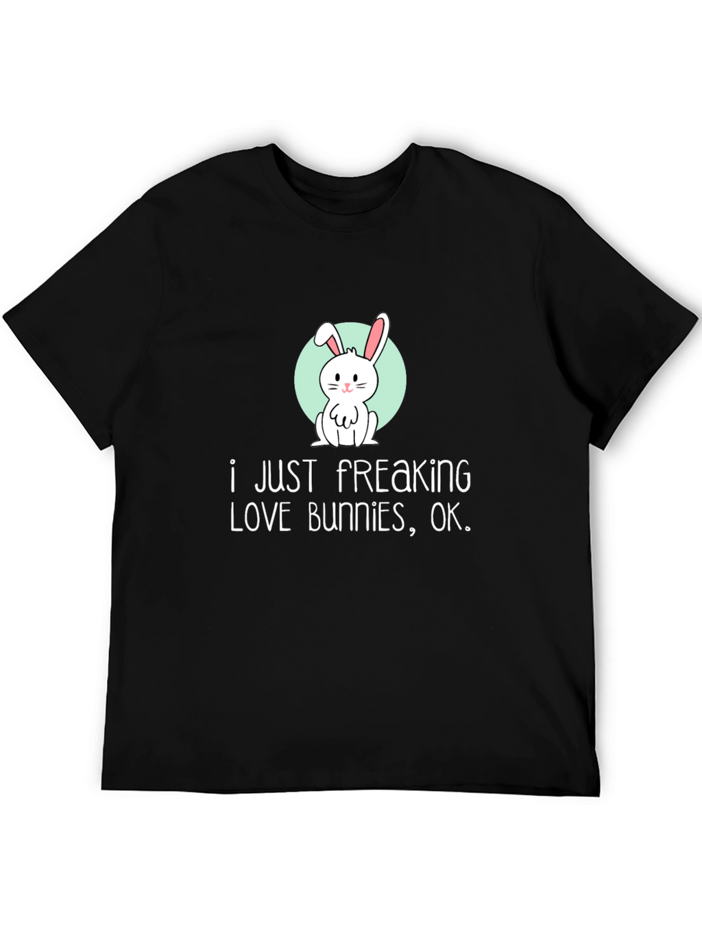 I Just Freaking Love Bunnies T-Shirt