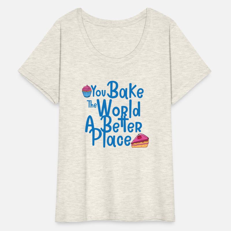 You Bake The World A Better Place