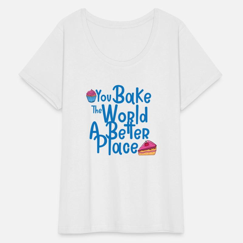 You Bake The World A Better Place
