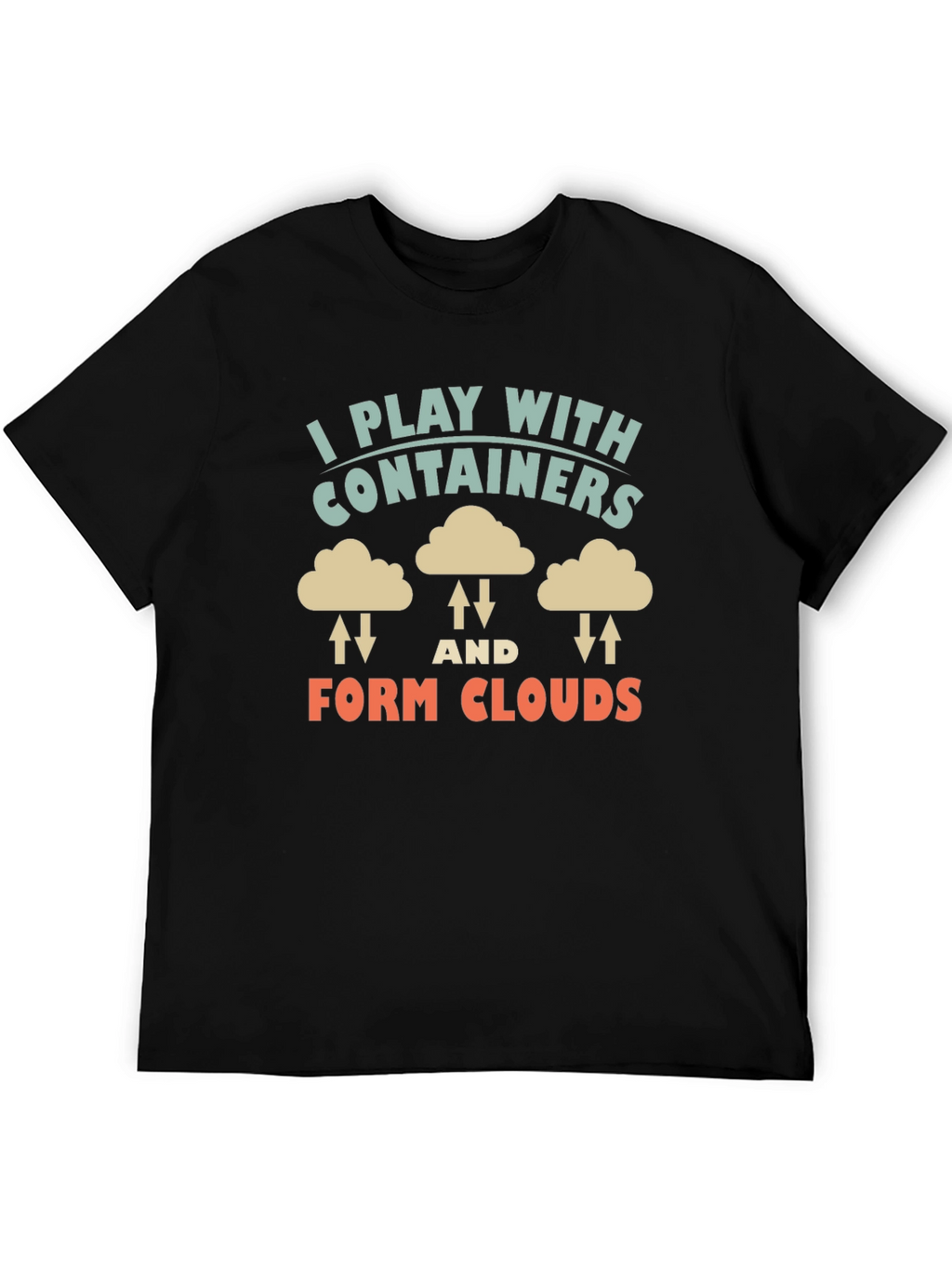 I Play With Containers Form Clouds Black T-Shirt