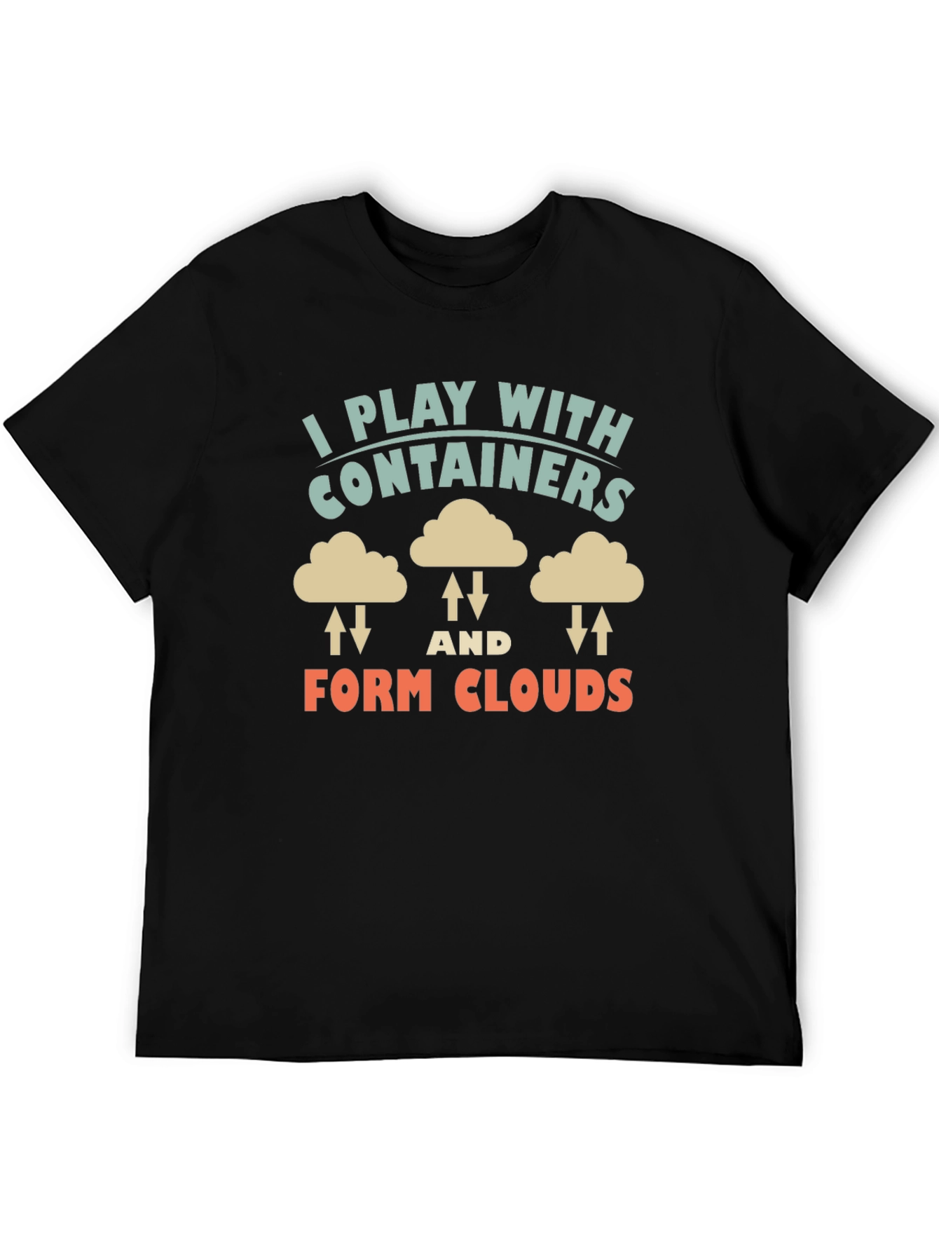 I Play With Containers Form Clouds Black T-Shirt