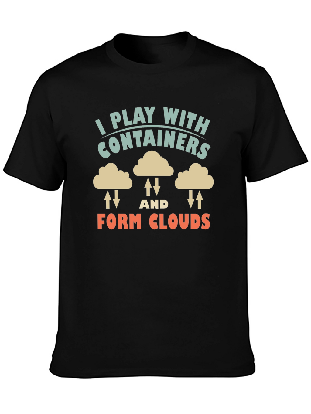 I Play With Containers Form Clouds Black T-Shirt