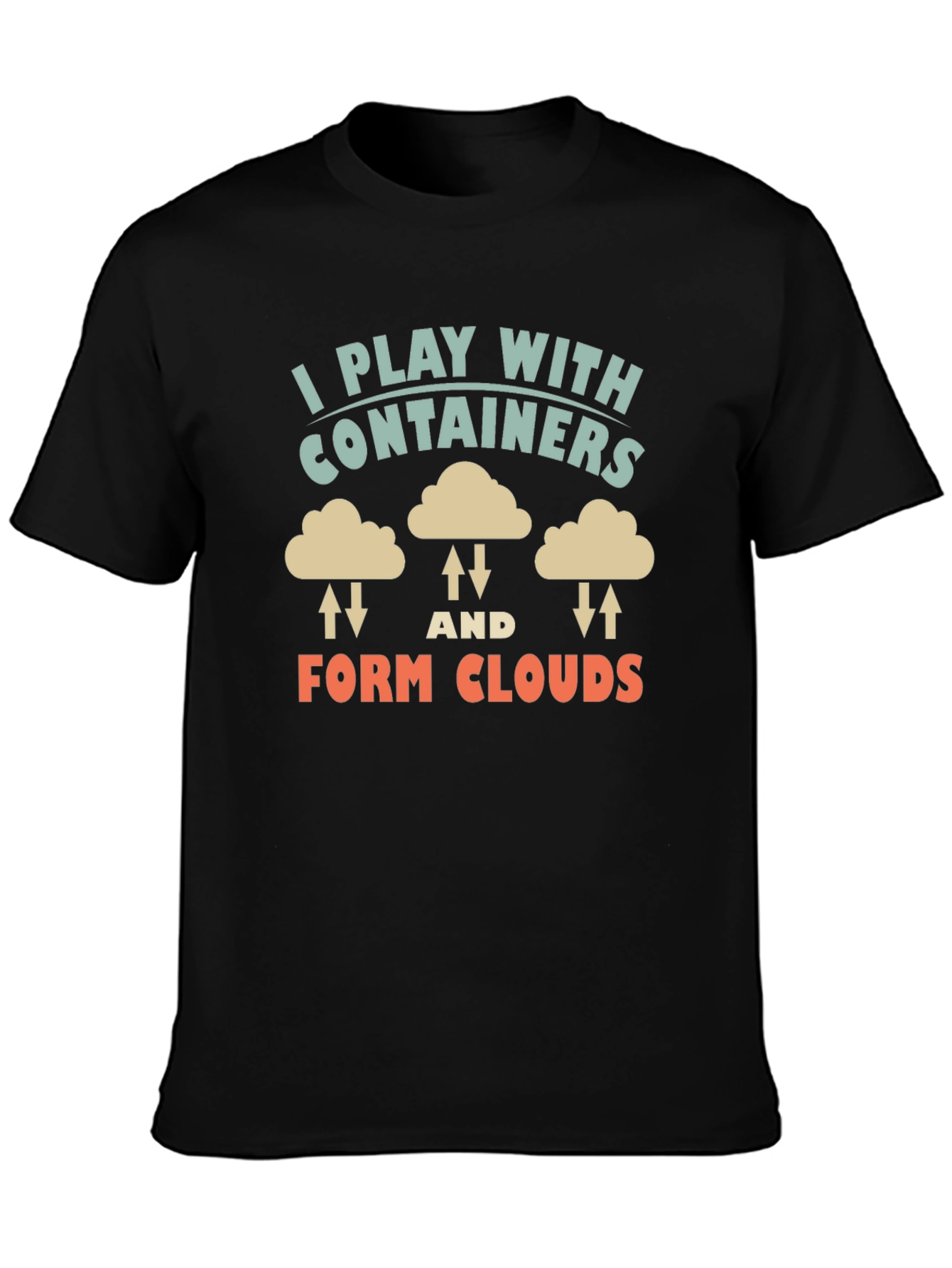 I Play With Containers Form Clouds Black T-Shirt