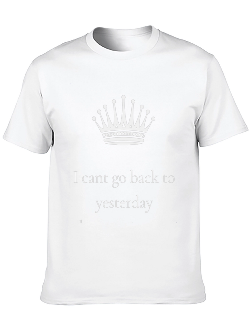 I Cant Go Back to Yesterday Black T-Shirt