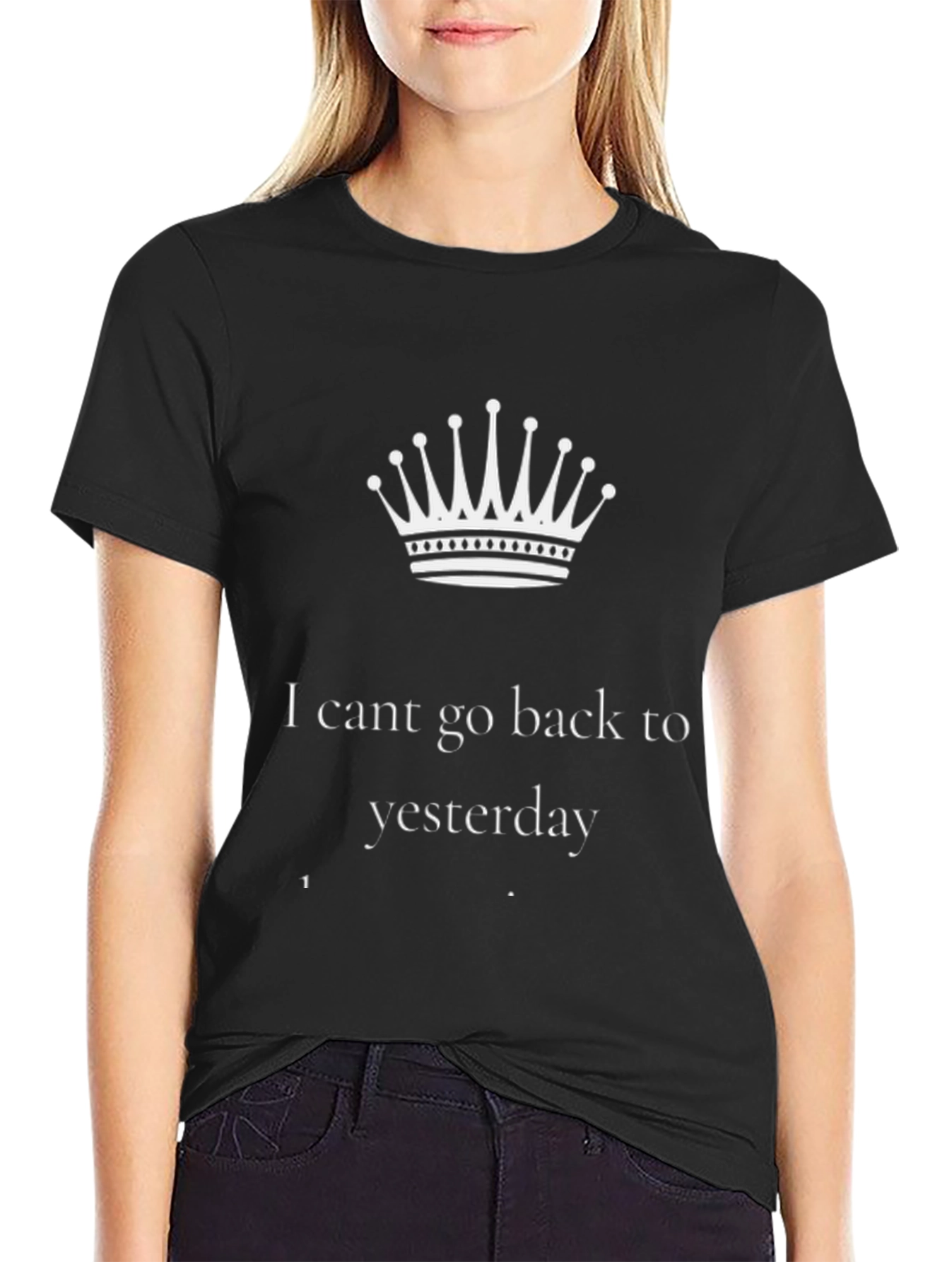 I Cant Go Back to Yesterday Black T-Shirt
