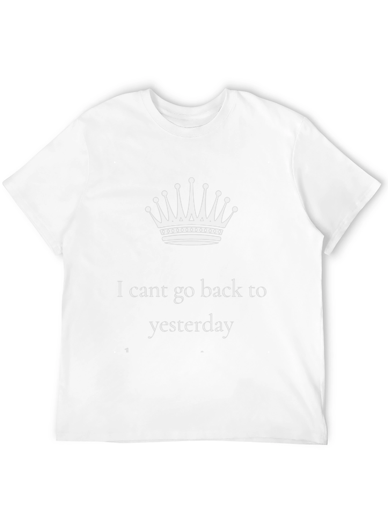I Cant Go Back to Yesterday Black T-Shirt