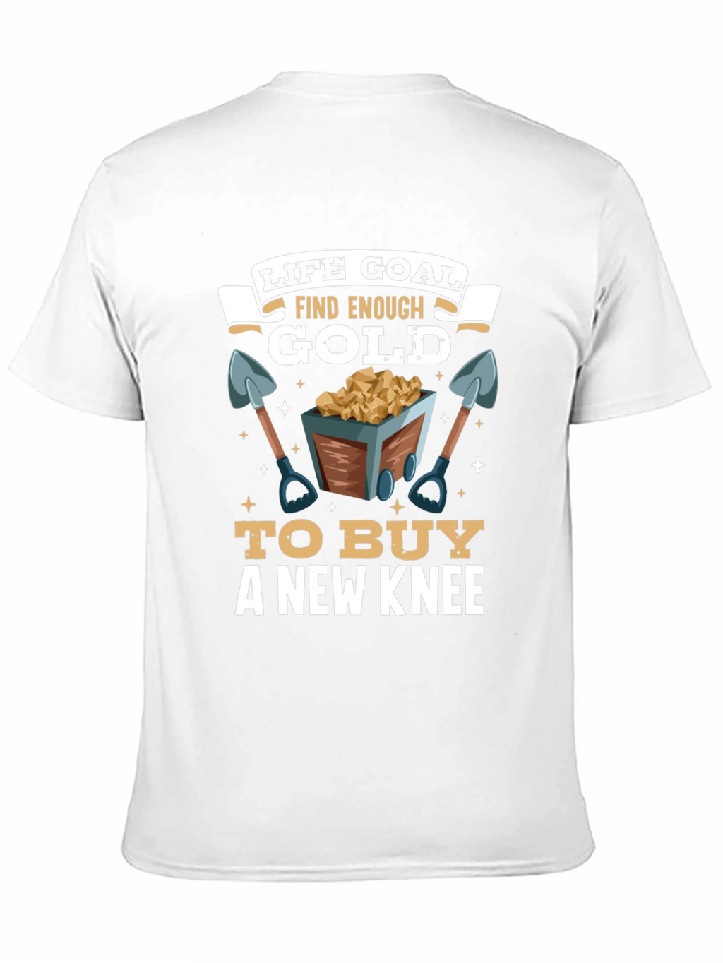 Life Goal Find Enough Gold T-Shirt