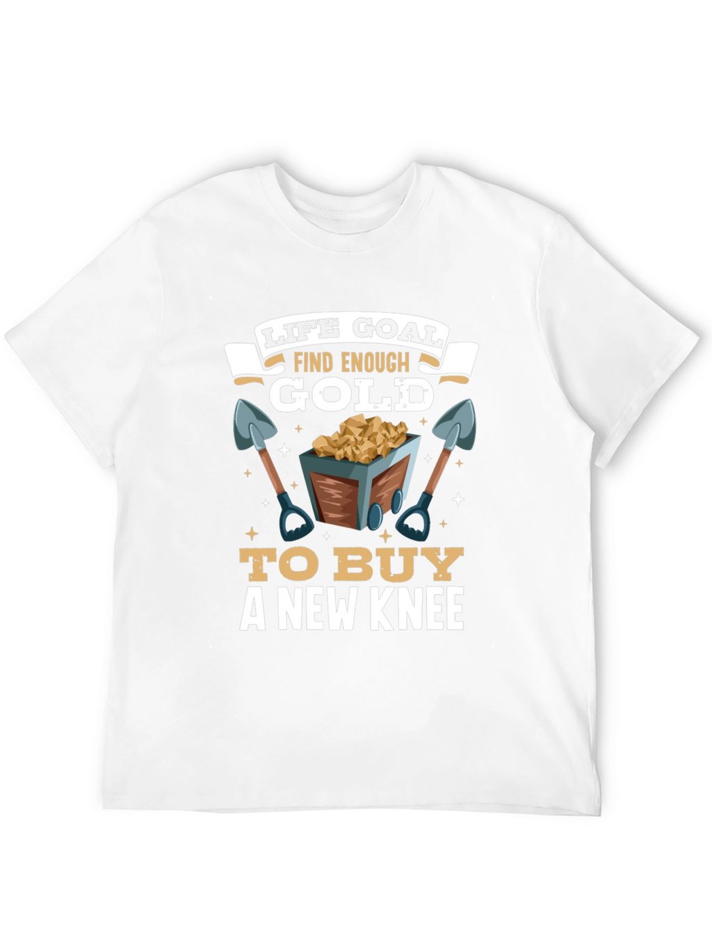 Life Goal Find Enough Gold T-Shirt