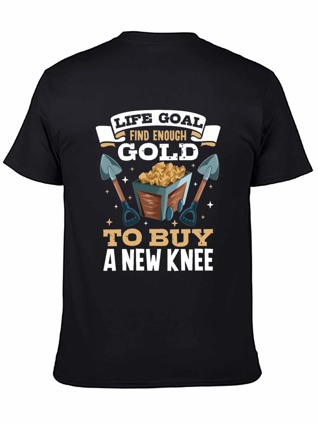 Life Goal Find Enough Gold T-Shirt